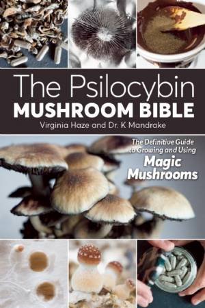 The Psilocybin Mushroom Bible by Virginia Haze & Dr. K Mandrake
