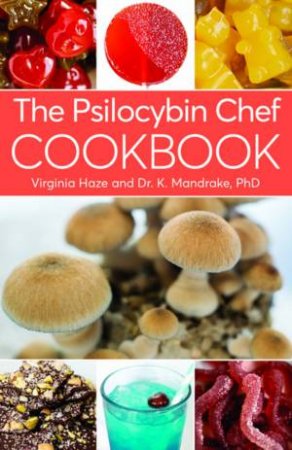 The Psilocybin Chef Cookbook by Dr K Mandrake & Virginia Haze