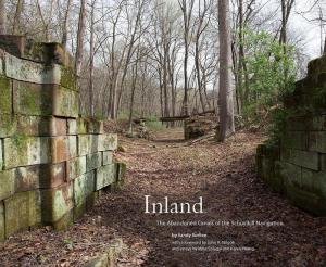 Inland: The Abandoned Canals of the Schuylkill Navigation by SANDY SORLIEN