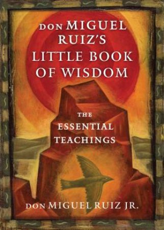 Don Miguel Ruiz's Little Book of Wisdom by Don Miguel Ruiz