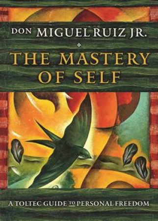The Mastery Of Self by Don Miguel Ruiz