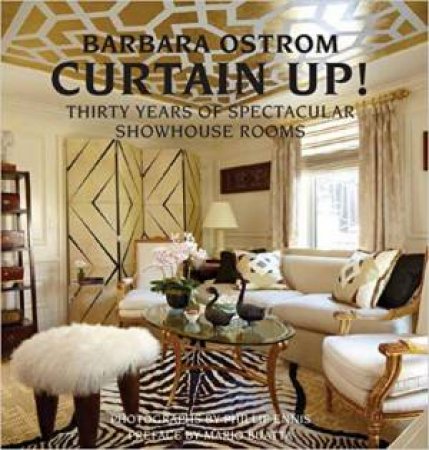 Curtain Up!: Thirty Years Of Spectacular Showhouse Rooms by Barbara Ostrom