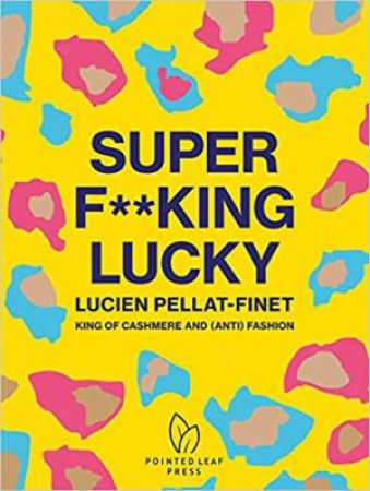 Super F**king Lucky: Lucien Pellat-Finet: King Of Cashmere And (Anti) Fashion by Natasha Fraser-Cavassoni
