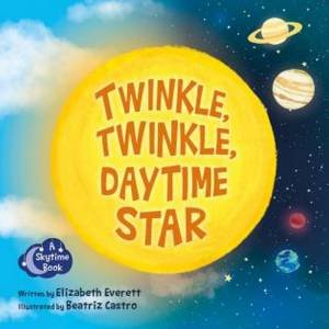 Twinkle, Twinkle, Daytime Star by Elizabeth Everett & Beatriz Castro