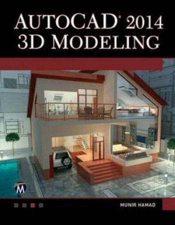 AutoCAD 2014 3D Modeling by Munir  M. Hamad