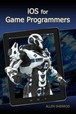 iOS for game programmers by Allen Sherrod