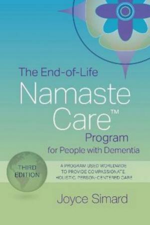 The End-Of-Life Namaste Care Program For People With Dementia by Joyce Simard