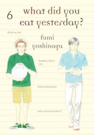What Did You Eat Yesterday, Volume 6 by Fumi Yoshinaga