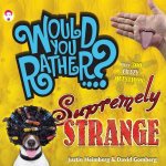 Would You Rather Supremely Strange Over 300 Crazy Questions