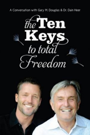 Ten Keys to Total Freedom by Gary Douglas & Dain Heer 