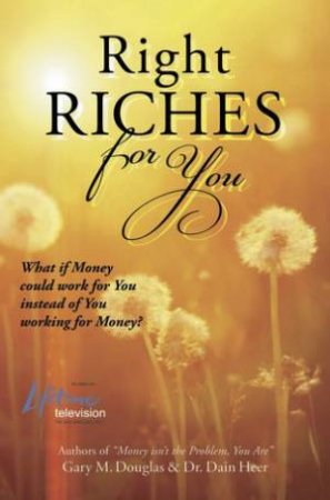 Right Riches for You by Dain Heer & Gary Douglas