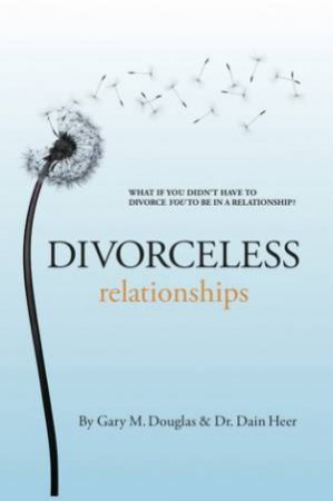 Divorceless Relationships by Gary Douglas & Dain Heer