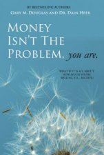 Money Isnt the Problem You Are