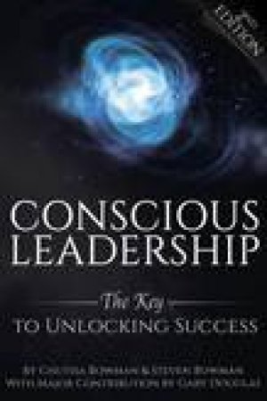 Counscious Leadership- 2nd Ed. by Steve Bowman
