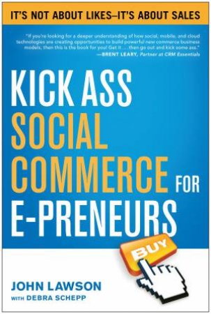 Kick Ass Social Commerce for E-Preneurs by John Lawson & Debra  Schepp