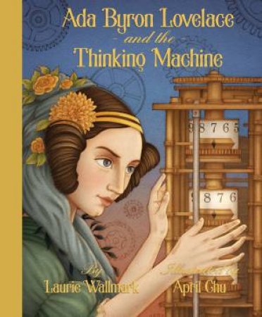 Ada Byron Lovelace and the Thinking Machine by Laurie Wallmark