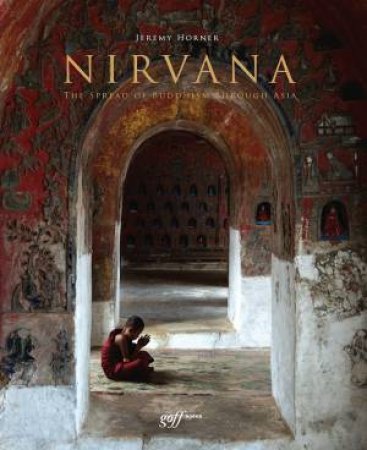 Nirvana: A Photographic Journey of Enlightenment by JEREMY HORNER