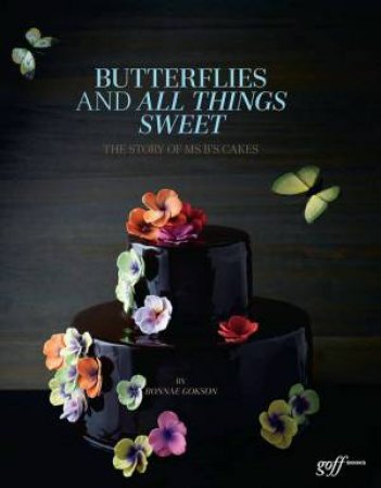 Butterflies and All Things Sweet by ONG A. CHESTER,  TINSLAY PETRINA GOKSON BONNAE