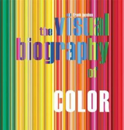 Visual Biography of Color by FRANK JACOBUS