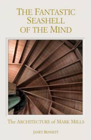 Fantastic Seashell of the Mind: The Architecture of Mark Mills by BENNETT / SOSIN