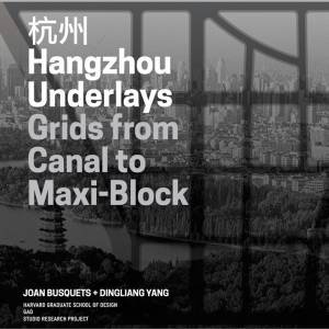Hangzhou Underlays: Grids from Canal to Maxi-Block by JOAN BUSQUETS