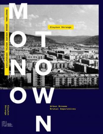 Monotown: Urban Dreams Brutal Imperatives by Clayton Strange