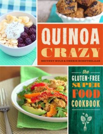 Quinoa Crazy by Britney Rule & Cherie Schetselaar