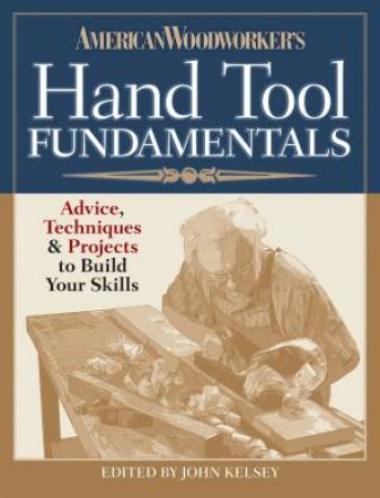 American Woodworker's Hand Tool Fundamentals by EDITORS AMERICAN WOODWORKER
