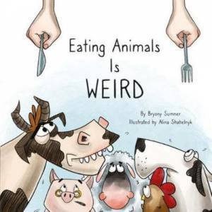 Eating Animals Is Weird by Bryony Sumner