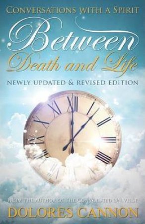 Between Death And Life by Dolores Cannon
