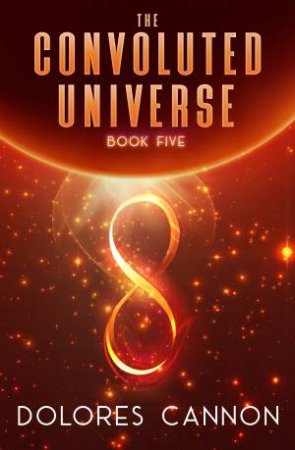 The Convoluted Universe Book Five by Dolores Cannon