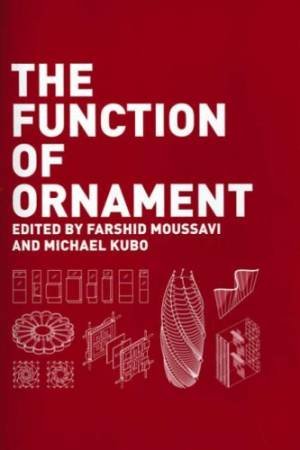 The Function Of Ornament by Farshid Moussavi & Michael Kubo