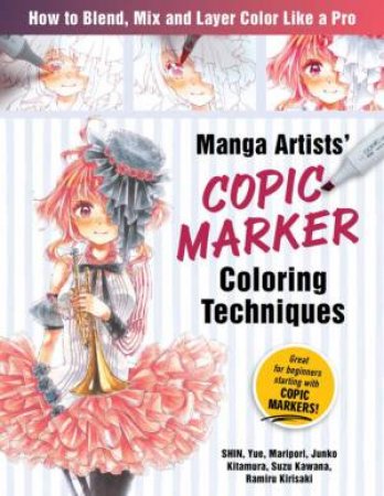 Manga Artists Copic Marker Coloring Techniques by Shin & Maripori & Yue & Junko Kitamura & Suzu Kawana & Ramiru Kirisaki