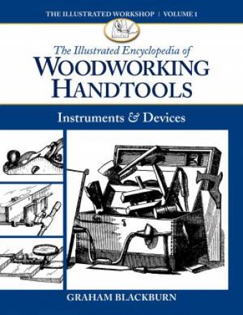Illustrated Encyclopdia of Woodworking Handtools by GRAHAM BLACKBURN