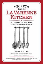 Secrets from the la Varenne Kitchen 50 Essential Recipes Every Cook Needs to Know