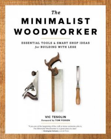 The Minimalist Woodworker by Vic Tesolin