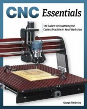 CNC Essentials The Basics Of Mastering The Coolest Machine In Your Workshop