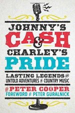Johnnys Cash And Charleys Pride Lasting Legends And Untold Adventures In Country Music