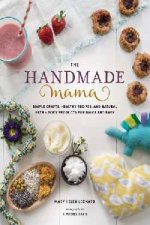 The Handmade Mama Simple Crafts Healthy Recipes And Natural Bath  Body Products For Mama And Baby