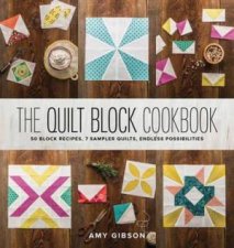 Quilt Block Cookbook 50 Block Recipes 7 Sample Quilts Endless Possibilities