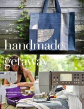 Handmade Getaway Creating The Perfect Sewing Adventure Filled With Fabric Friends And Food