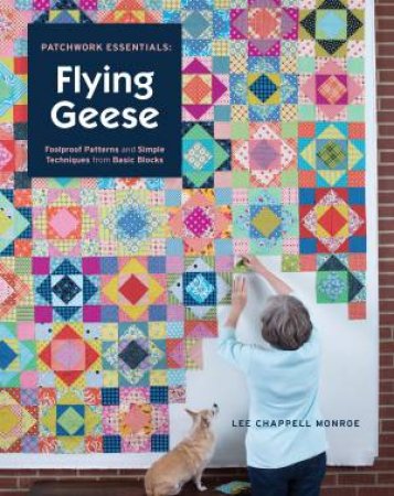 Patchwork Essentials: Flying Geese by Lee Monroe