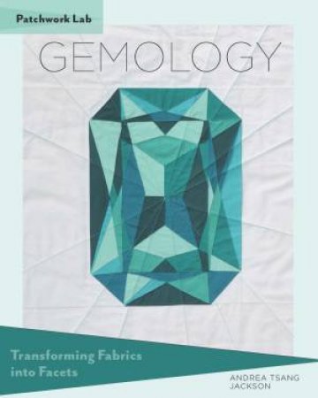 Patchwork Lab: Gemology by Andrea Tsang Jackson