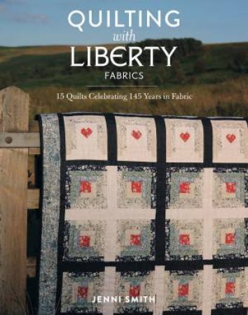 Quilting with Liberty Fabrics by Jenni Smith
