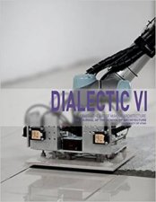 Dialectic VI Craft The Art Of Making Architecture