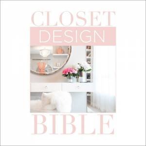 Closet Design Bible: The Gospel For Organized Design