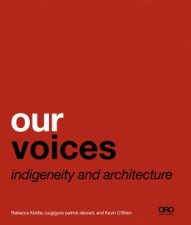 Our Voices Indigeneity And Architecture