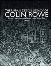 The Urban Design Legacy Of Colin Rowe