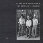 Cowboys Dont Do Lunch The Photographs Of Herb Cohen