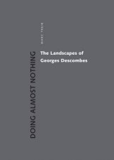 Doing Almost Nothing The Landscapes Of Georges Descombes